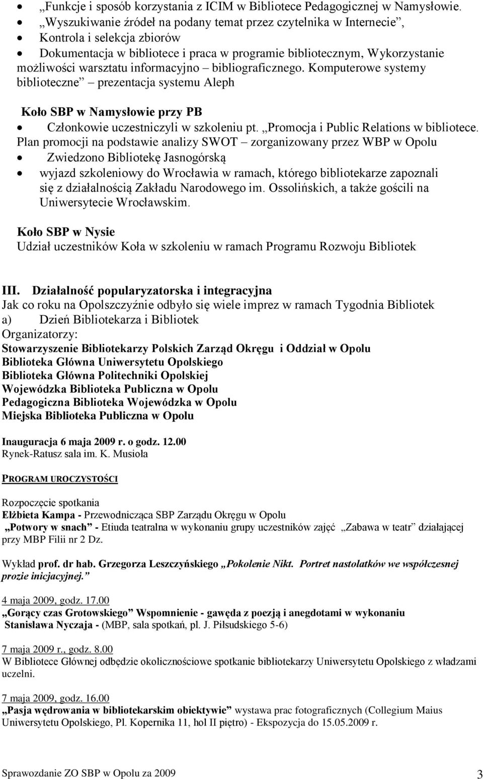 informacyjno bibliograficznego. Komputerowe systemy biblioteczne prezentacja systemu Aleph Koło SBP w Namysłowie przy PB Członkowie uczestniczyli w szkoleniu pt.