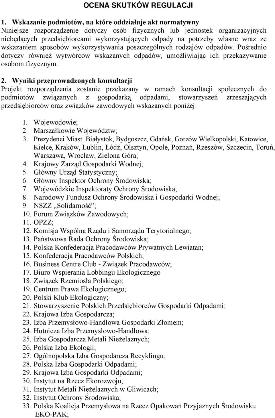 własne wraz ze wskazaniem sposobów wykorzystywania poszczególnych rodzajów odpadów. Pośrednio dotyczy również wytwórców wskazanych odpadów, umożliwiając ich przekazywanie osobom fizycznym. 2.