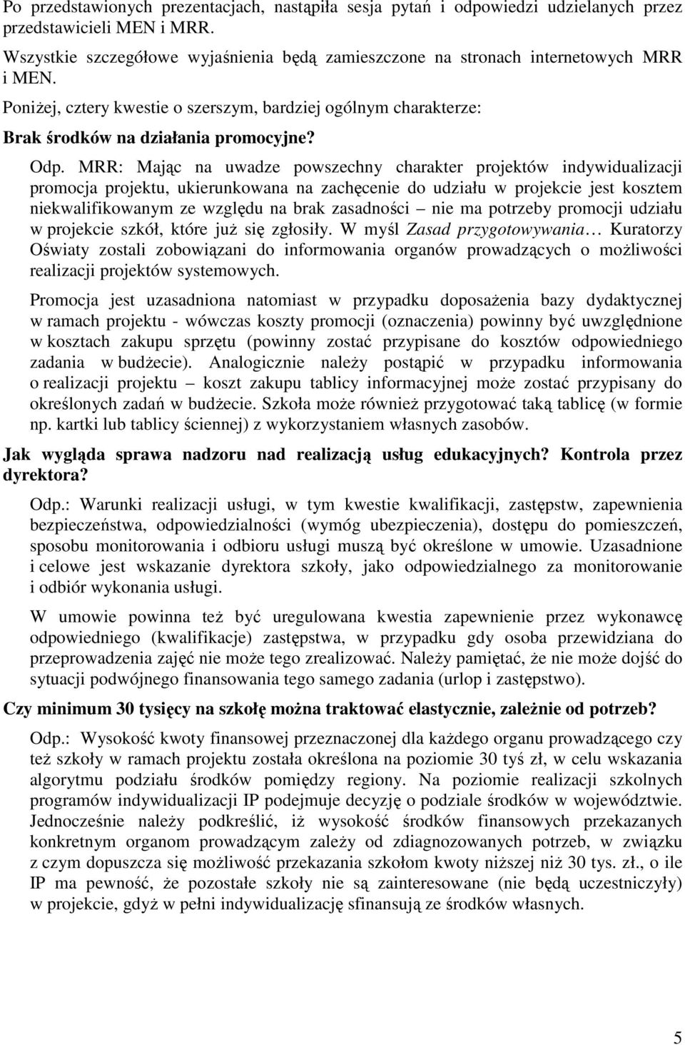 MRR: Mając na uwadze powszechny charakter projektów indywidualizacji promocja projektu, ukierunkowana na zachęcenie do udziału w projekcie jest kosztem niekwalifikowanym ze względu na brak zasadności