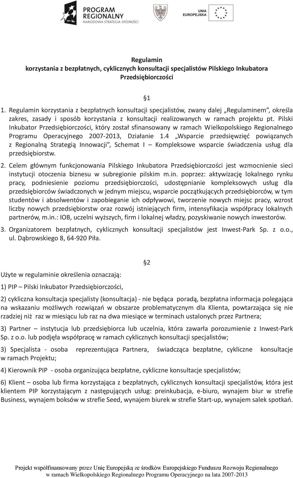 Pilski Inkubator Przedsiębiorczości, który został sfinansowany w ramach Wielkopolskiego Regionalnego Programu Operacyjnego 2007-2013, Działanie 1.