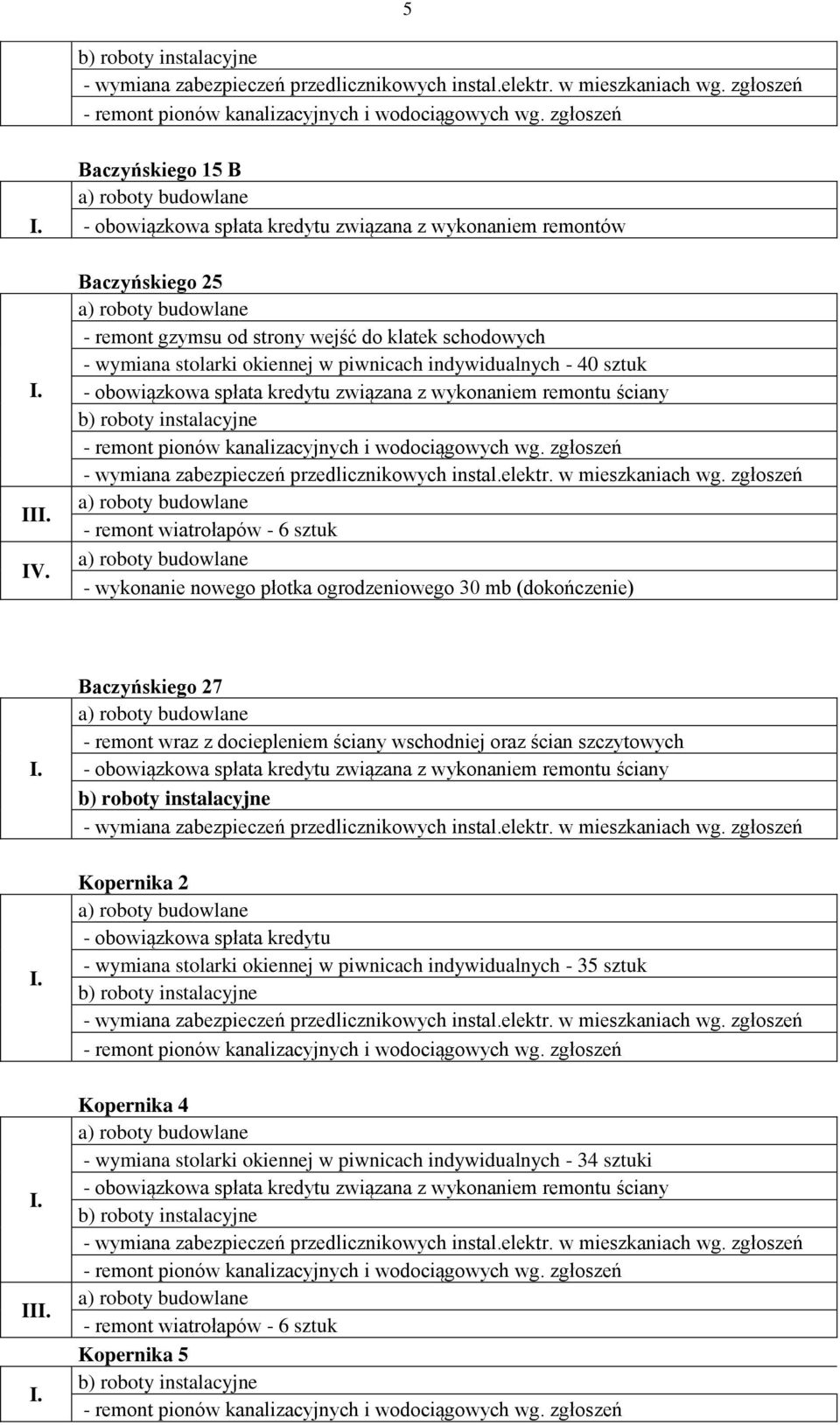 Baczyńskiego 27 - remont wraz z dociepleniem ściany wschodniej oraz ścian szczytowych y Kopernika 2 - wymiana stolarki okiennej w piwnicach