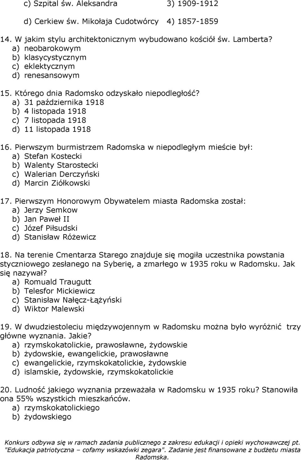 a) 31 października 1918 b) 4 listopada 1918 c) 7 listopada 1918 d) 11 listopada 1918 16.