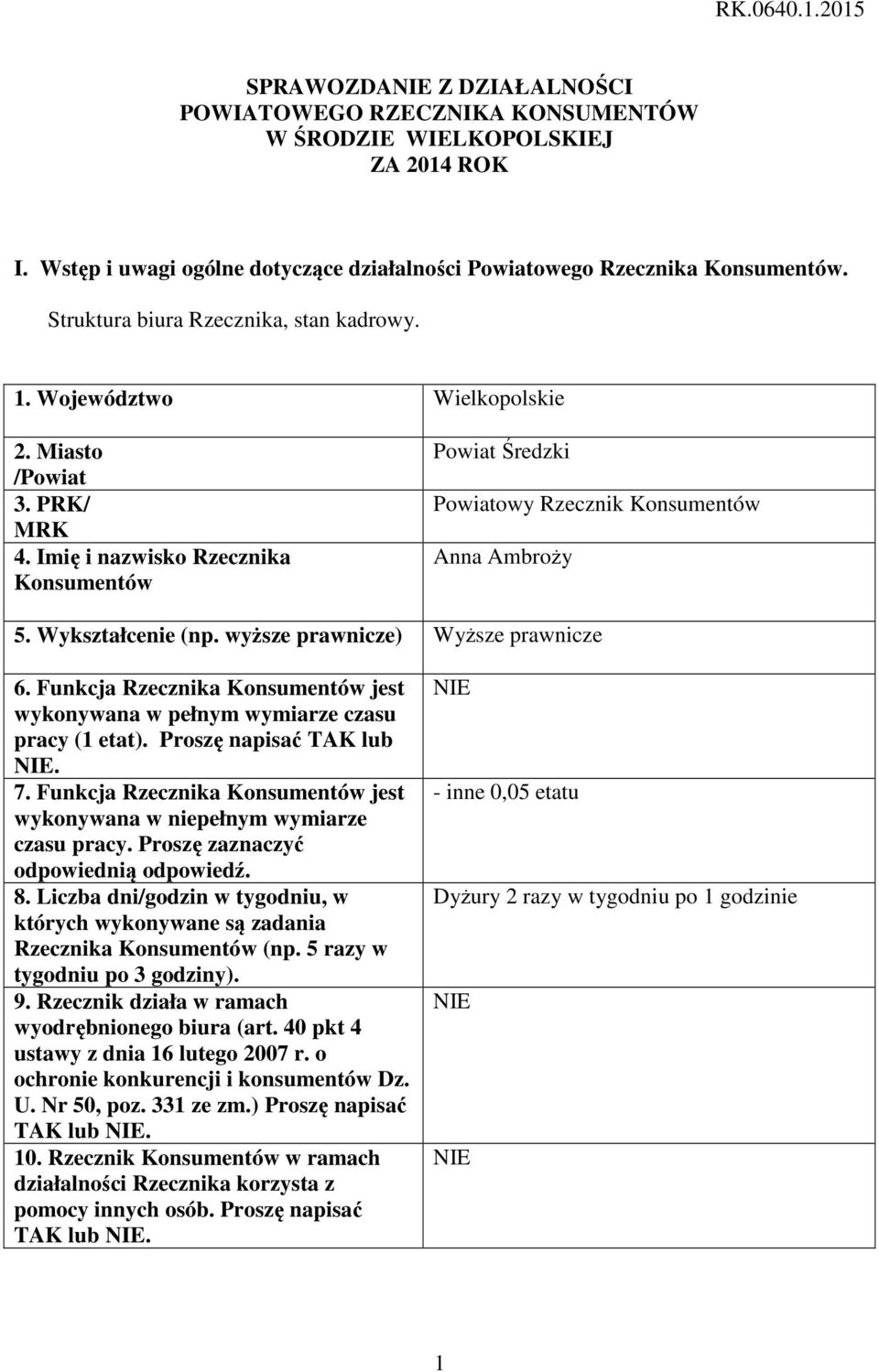 Imię i nazwisko Rzecznika Konsumentów Powiat Średzki Powiatowy Rzecznik Konsumentów Anna Ambroży 5. Wykształcenie (np. wyższe prawnicze) Wyższe prawnicze 6.