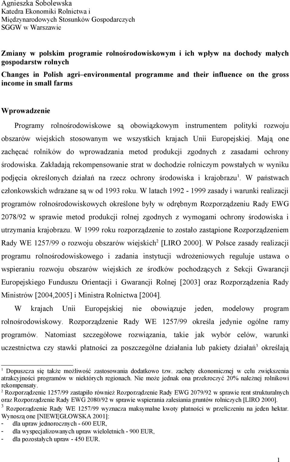 obszarów wiejskich stosowanym we wszystkich krajach Unii Europejskiej. Mają one zachęcać rolników do wprowadzania metod produkcji zgodnych z zasadami ochrony środowiska.