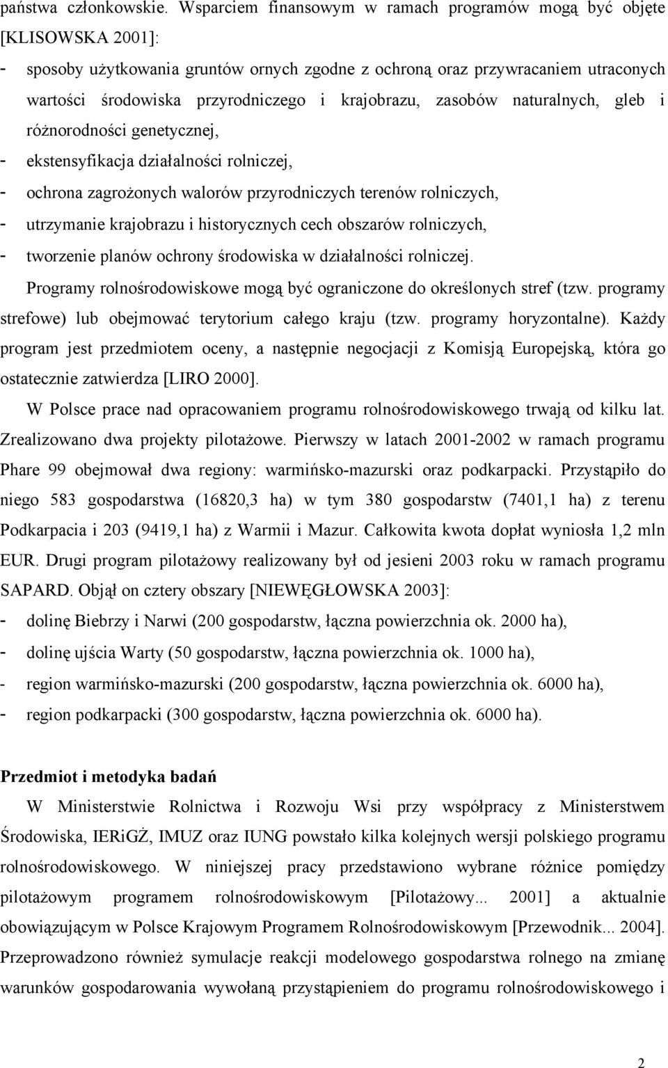 krajobrazu, zasobów naturalnych, gleb i różnorodności genetycznej, - ekstensyfikacja działalności rolniczej, - ochrona zagrożonych walorów przyrodniczych terenów rolniczych, - utrzymanie krajobrazu i