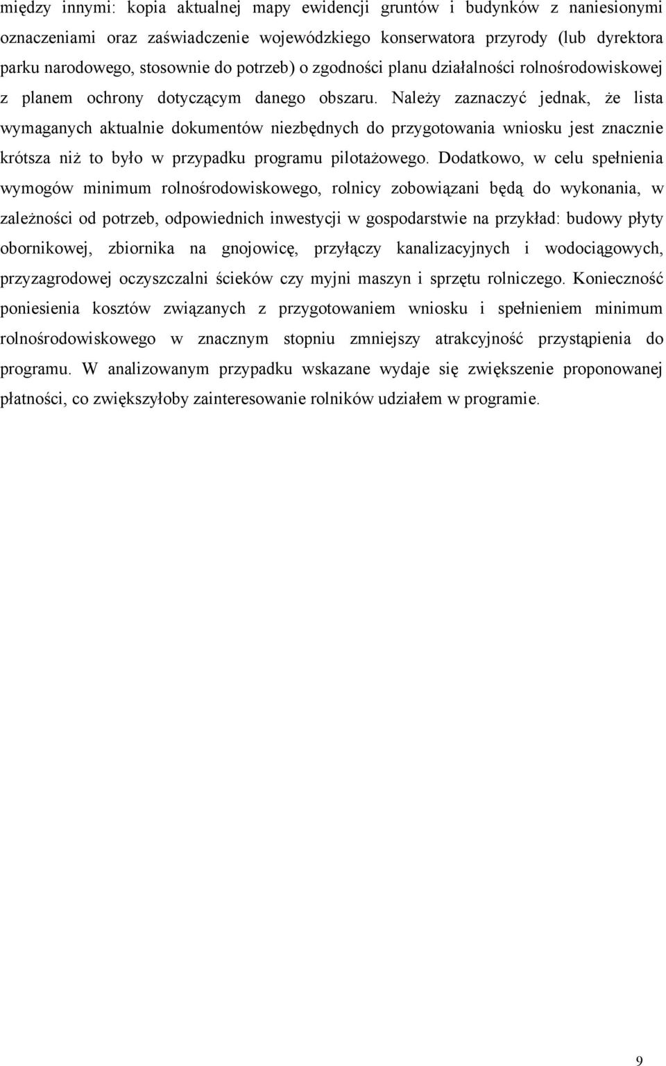 Należy zaznaczyć jednak, że lista wymaganych aktualnie dokumentów niezbędnych do przygotowania wniosku jest znacznie krótsza niż to było w przypadku programu pilotażowego.