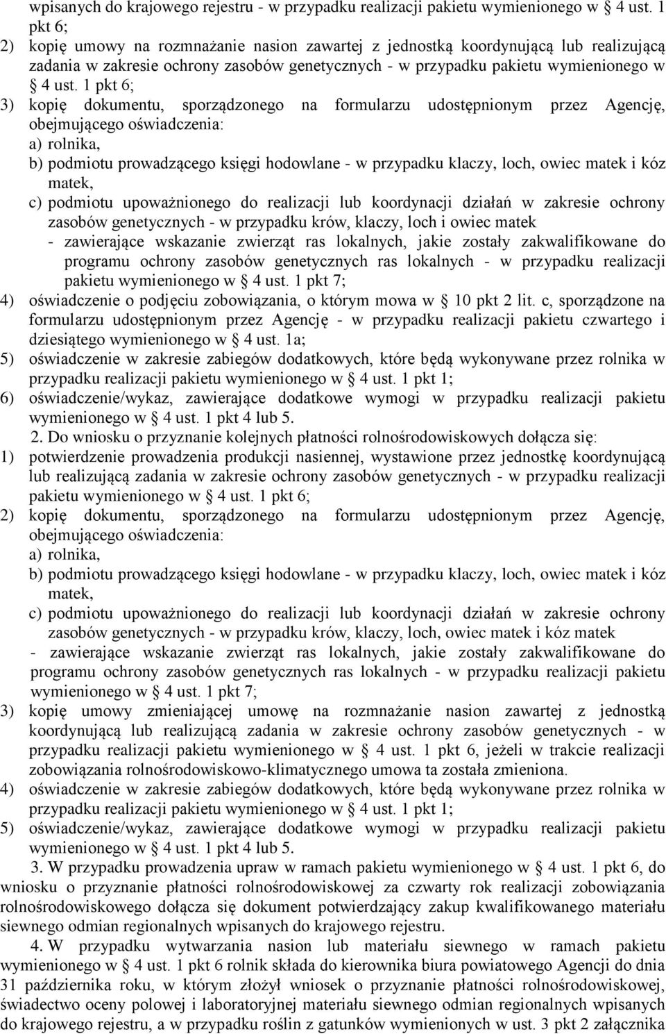 1 pkt 6; 3) kopię dokumentu, sporządzonego na formularzu udostępnionym przez Agencję, obejmującego oświadczenia: a) rolnika, b) podmiotu prowadzącego księgi hodowlane - w przypadku klaczy, loch,