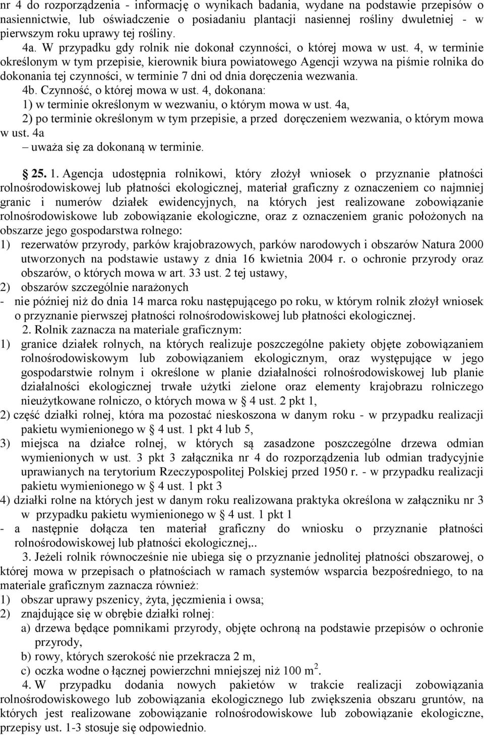 4, w terminie określonym w tym przepisie, kierownik biura powiatowego Agencji wzywa na piśmie rolnika do dokonania tej czynności, w terminie 7 dni od dnia doręczenia wezwania. 4b.