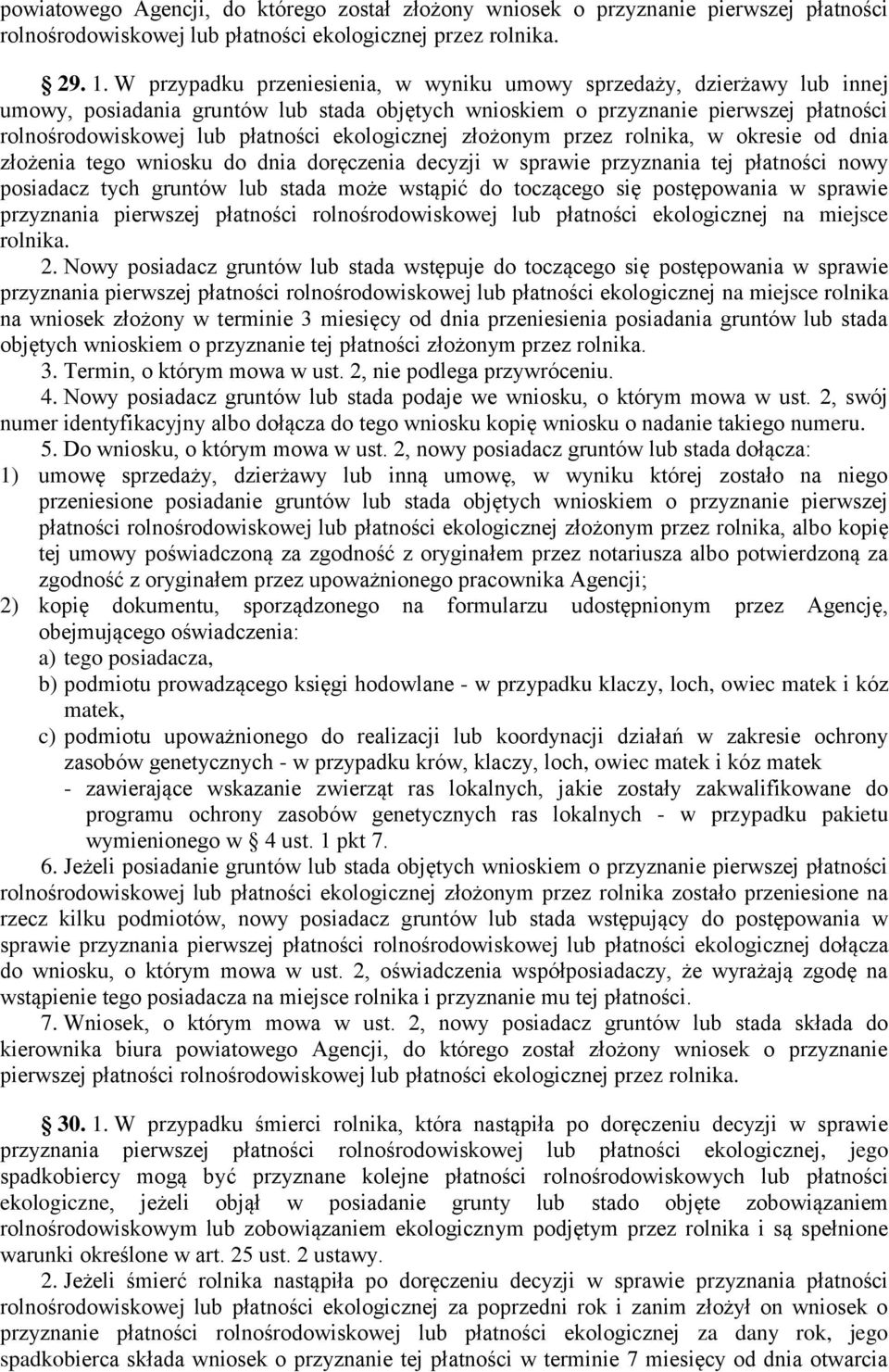 ekologicznej złożonym przez rolnika, w okresie od dnia złożenia tego wniosku do dnia doręczenia decyzji w sprawie przyznania tej płatności nowy posiadacz tych gruntów lub stada może wstąpić do