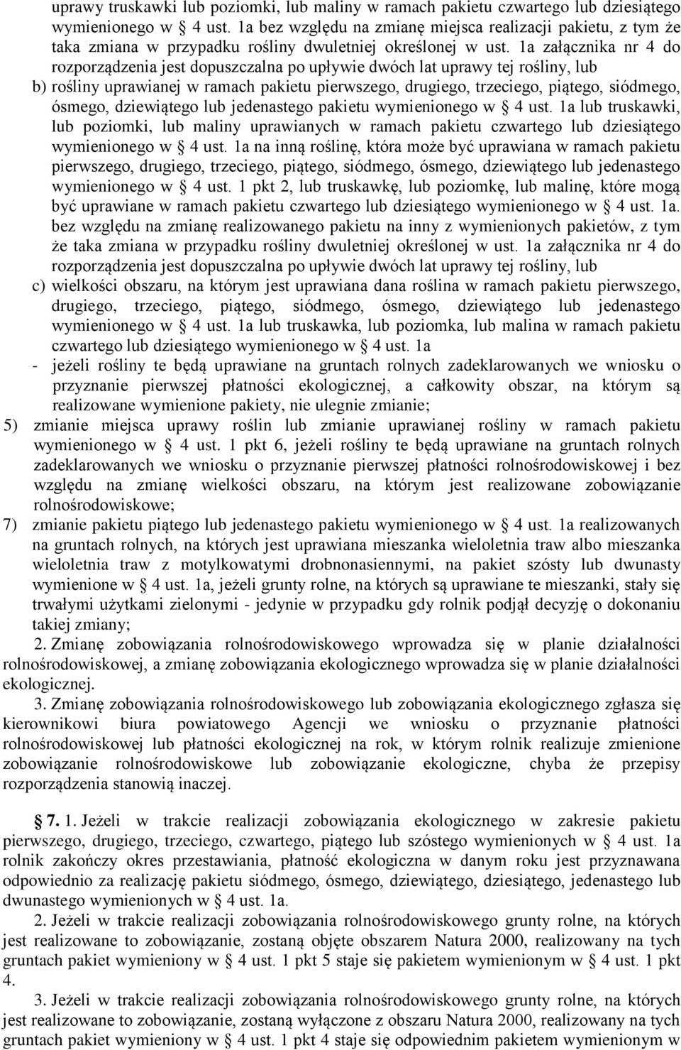 1a załącznika nr 4 do rozporządzenia jest dopuszczalna po upływie dwóch lat uprawy tej rośliny, lub b) rośliny uprawianej w ramach pakietu pierwszego, drugiego, trzeciego, piątego, siódmego, ósmego,