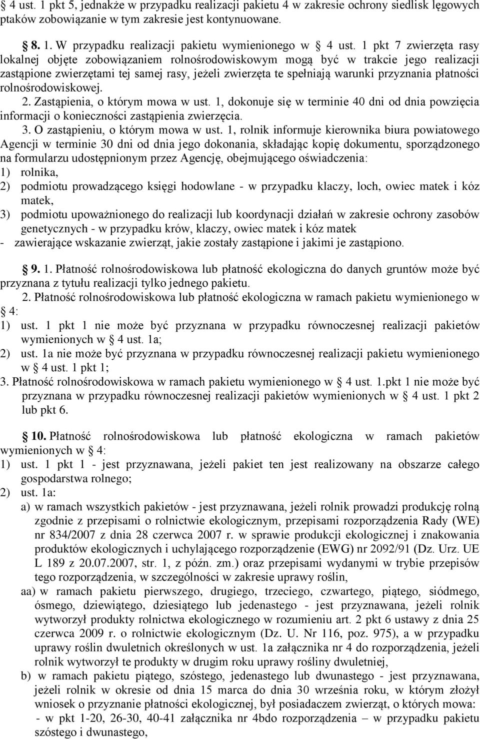 płatności rolnośrodowiskowej. 2. Zastąpienia, o którym mowa w ust. 1, dokonuje się w terminie 40 dni od dnia powzięcia informacji o konieczności zastąpienia zwierzęcia. 3.