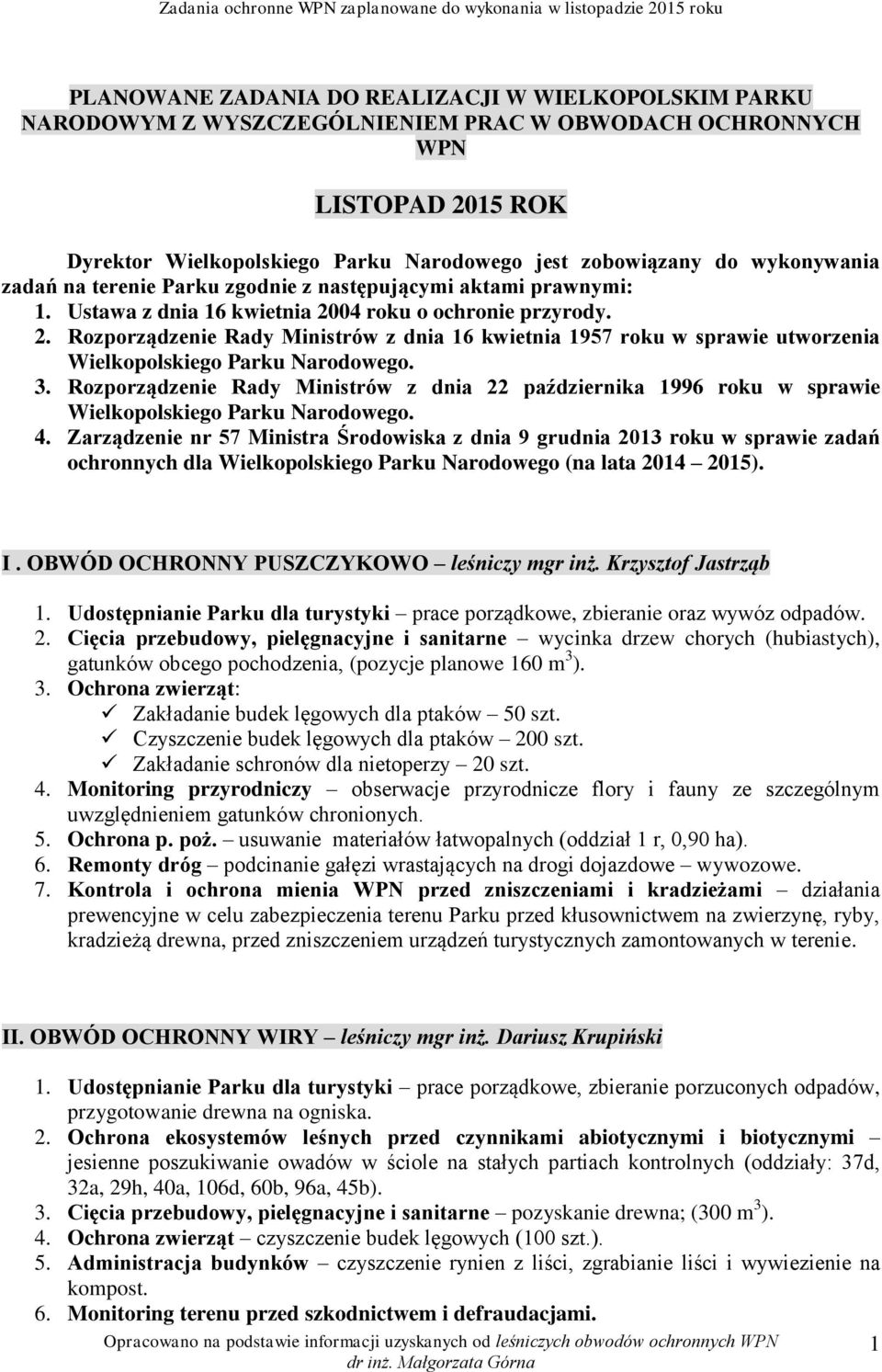 04 roku o ochronie przyrody. 2. Rozporządzenie Rady Ministrów z dnia 16 kwietnia 1957 roku w sprawie utworzenia Wielkopolskiego Parku Narodowego. 3.