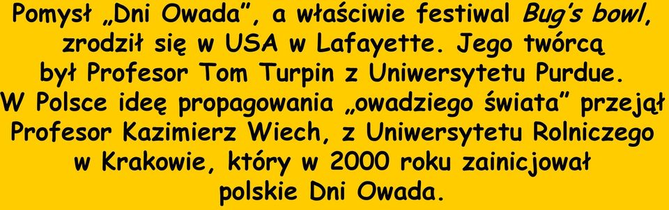 W Polsce ideę propagowania owadziego świata przejął Profesor Kazimierz