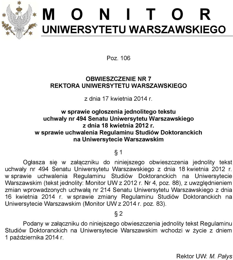 w sprawie uchwalenia Regulaminu Studiów Doktoranckich na Uniwersytecie Warszawskim 1 Ogłasza się w załączniku do niniejszego obwieszczenia jednolity tekst uchwały nr 494 Senatu Uniwersytetu