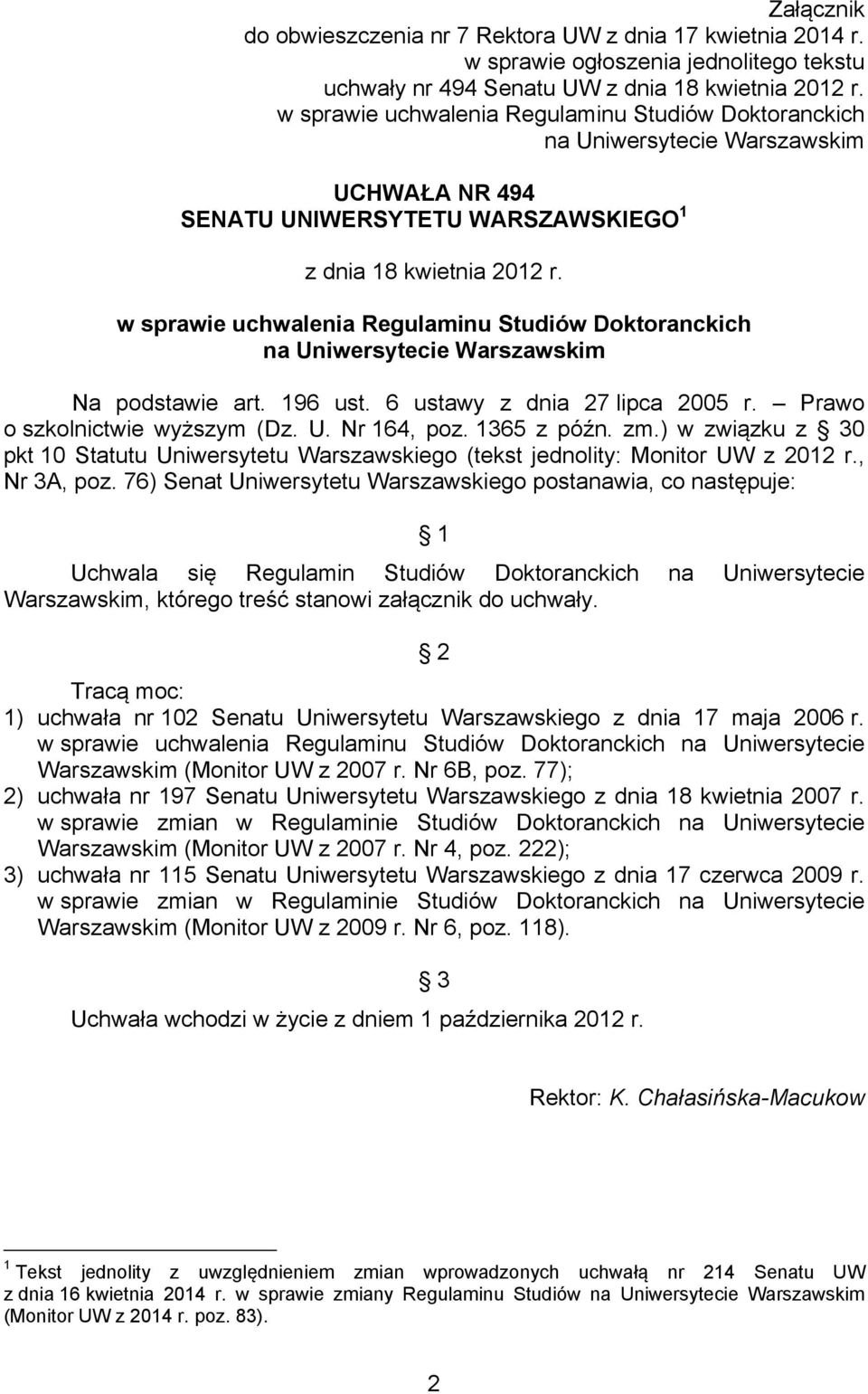 w sprawie uchwalenia Regulaminu Studiów Doktoranckich na Uniwersytecie Warszawskim Na podstawie art. 196 ust. 6 ustawy z dnia 27 lipca 2005 r. Prawo o szkolnictwie wyższym (Dz. U. Nr 164, poz.