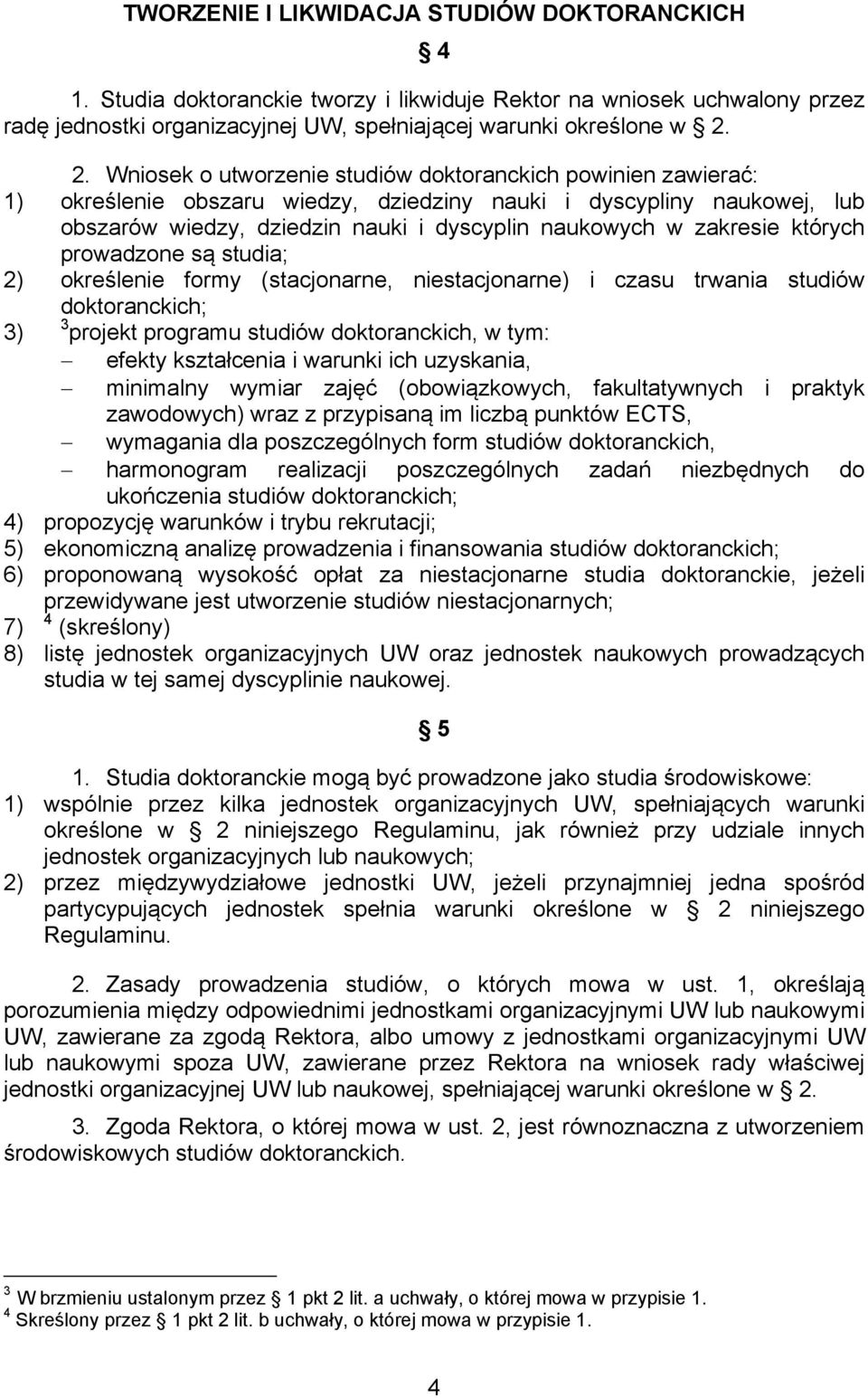 zakresie których prowadzone są studia; 2) określenie formy (stacjonarne, niestacjonarne) i czasu trwania studiów doktoranckich; 3) 3 projekt programu studiów doktoranckich, w tym: efekty kształcenia