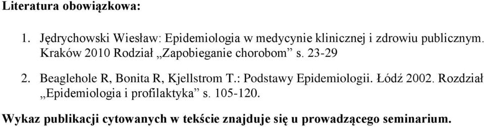 Kraków 2010 Rodział Zapobieganie chorobom s. 23-29 2. Beaglehole R, Bonita R, Kjellstrom T.