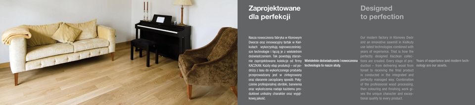 Każdy etap produkcji od podróży z lasu do wykończonego produktu przeprowadzany jest w zintegrowany oraz starannie zarządzany sposób.