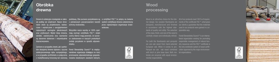 Wybór klasy drewna, obróbki, wykończenia oraz wymiarów są starannie dobierane i indywidualnie dopracowywane.