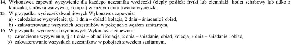 : 1 dnia obiad i kolacja, 2 dnia śniadanie i obiad, b) - zakwaterowanie wszystkich uczestników w pokojach z węzłem sanitarnym, 16.