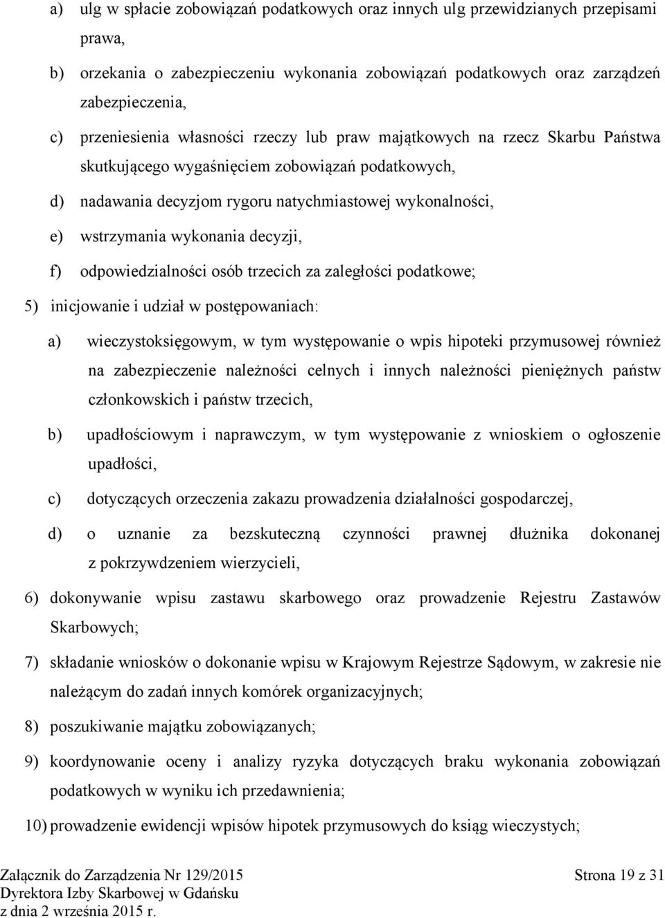 decyzji, f) odpowiedzialności osób trzecich za zaległości podatkowe; 5) inicjowanie i udział w postępowaniach: a) wieczystoksięgowym, w tym występowanie o wpis hipoteki przymusowej również na