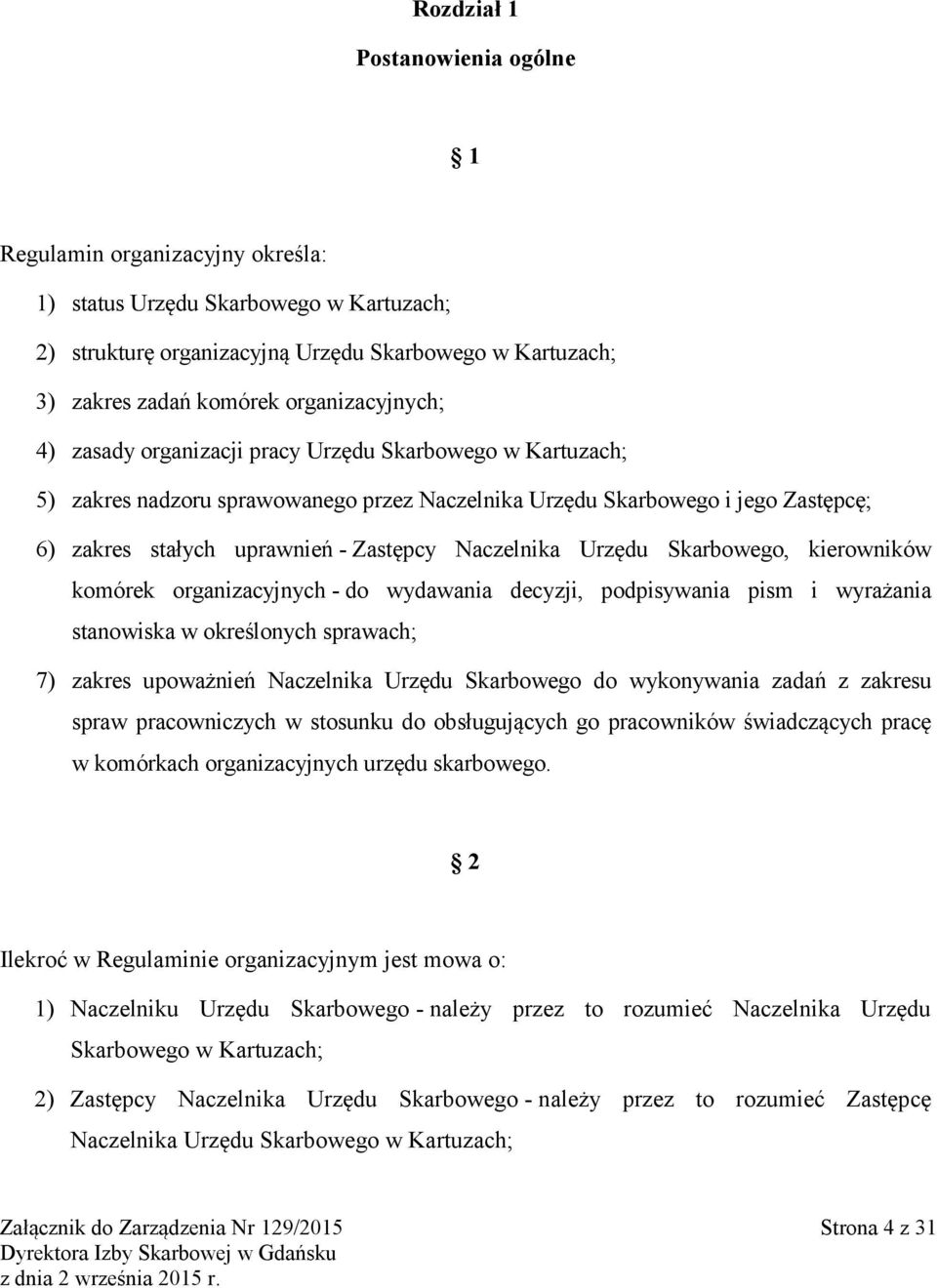 Naczelnika Urzędu Skarbowego, kierowników komórek organizacyjnych - do wydawania decyzji, podpisywania pism i wyrażania stanowiska w określonych sprawach; 7) zakres upoważnień Naczelnika Urzędu