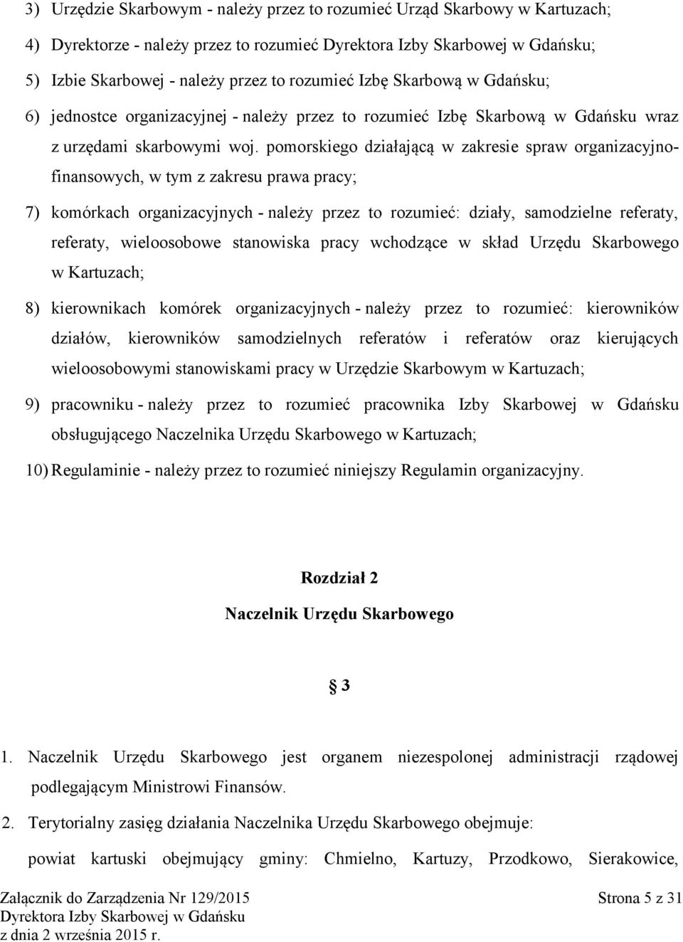 pomorskiego działającą w zakresie spraw organizacyjnofinansowych, w tym z zakresu prawa pracy; 7) komórkach organizacyjnych - należy przez to rozumieć: działy, samodzielne referaty, referaty,