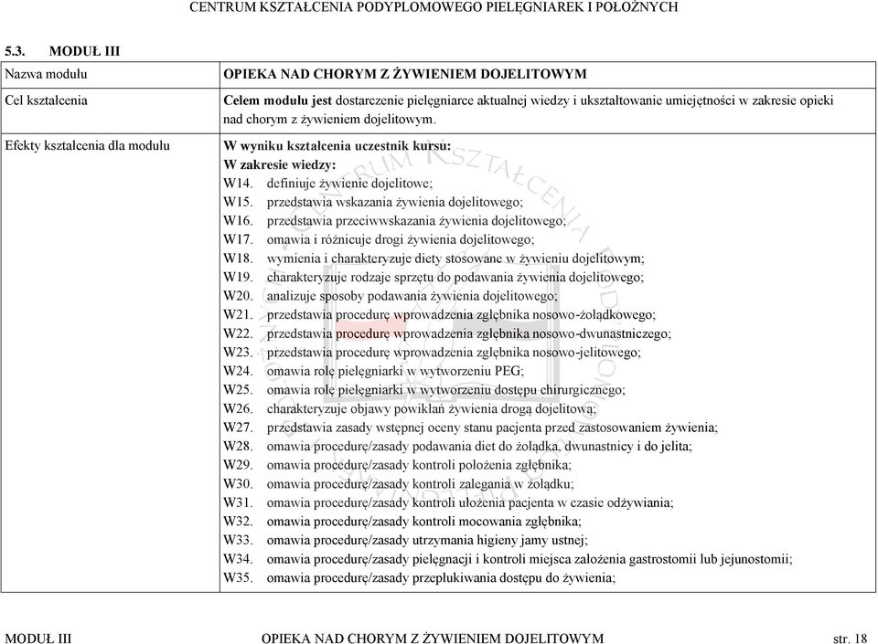 przedstawia wskazania żywienia dojelitowego; W16. przedstawia przeciwwskazania żywienia dojelitowego; W17. omawia i różnicuje drogi żywienia dojelitowego; W18.