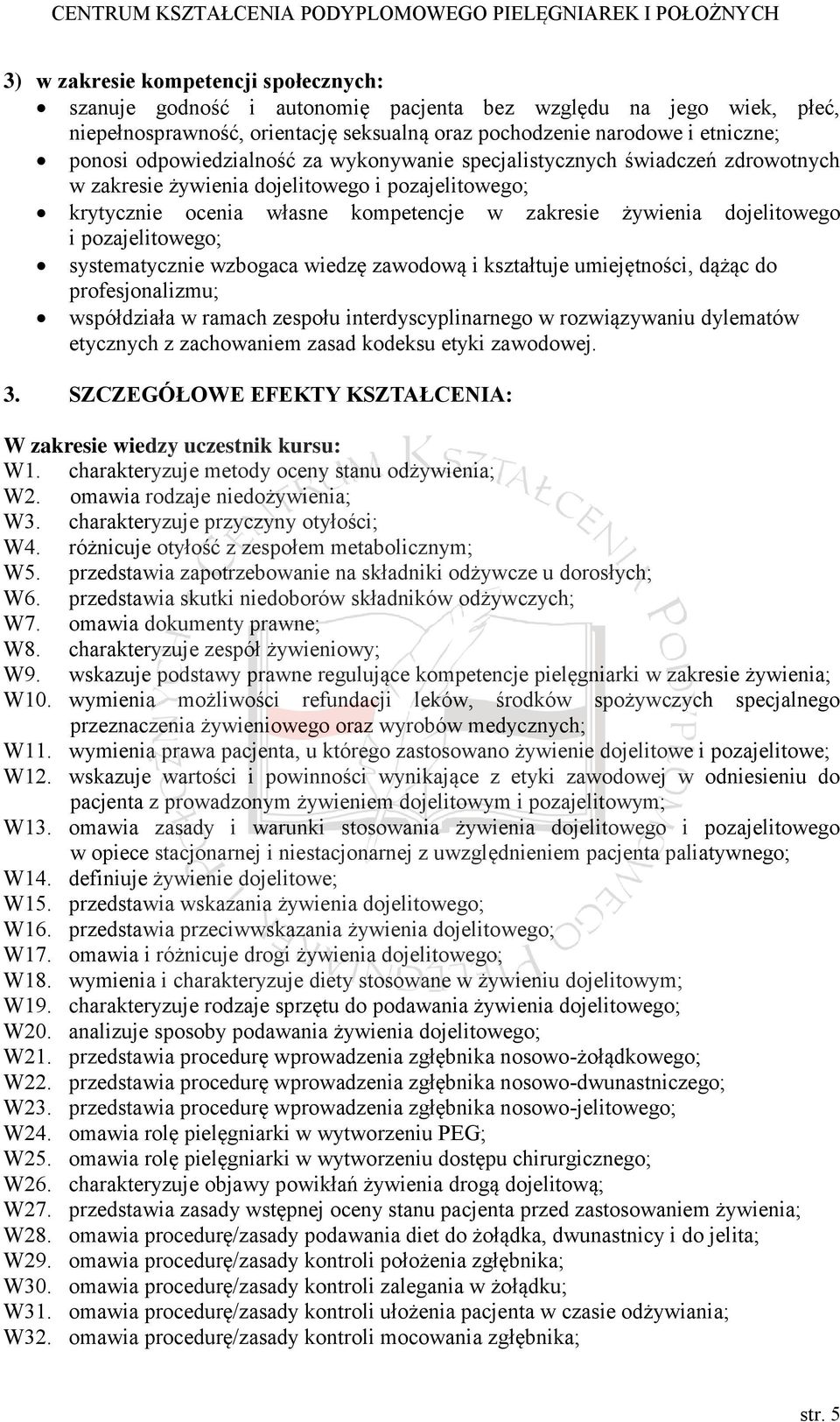 pozajelitowego; systematycznie wzbogaca wiedzę zawodową i kształtuje umiejętności, dążąc do profesjonalizmu; współdziała w ramach zespołu interdyscyplinarnego w rozwiązywaniu dylematów etycznych z