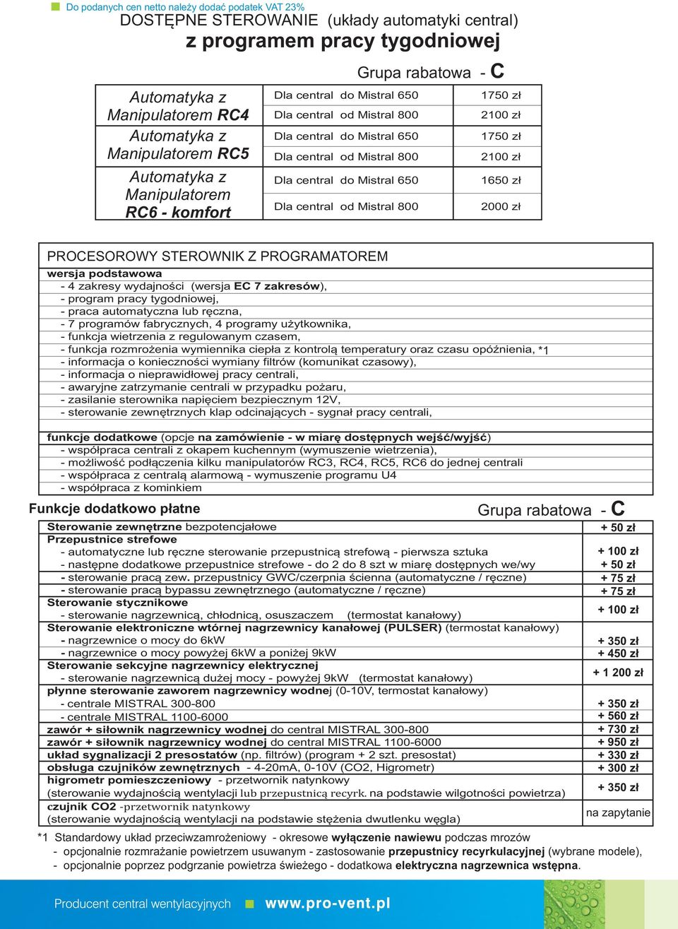 PROESOROWY STEROWNIK Z PROGRMTOREM wersja podstawowa 4 zakresy wydajności (wersja E 7 zakresów), program pracy tygodniowej, praca automatyczna lub ręczna, 7 programów fabrycznych, 4 programy