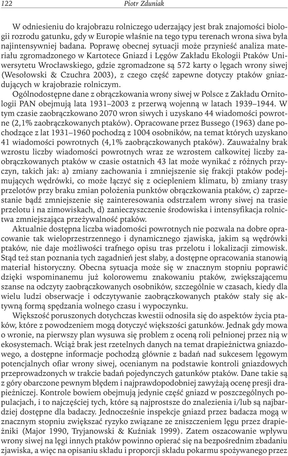 siwej (Wesołowski & Czuchra 2003), z czego część zapewne dotyczy ptaków gniazdujących w krajobrazie rolniczym.