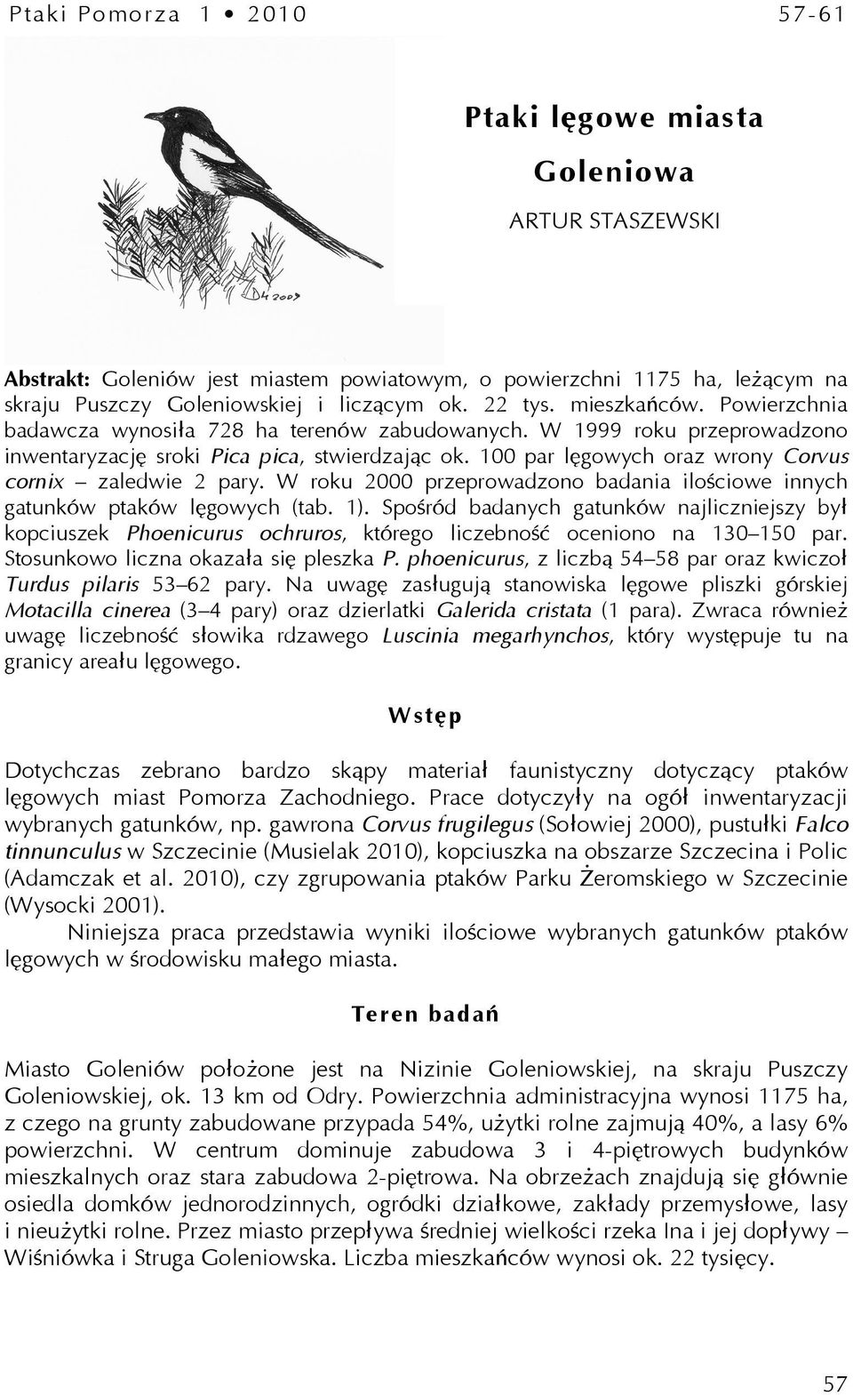 100 par lęgowych oraz wrony Corvus cornix zaledwie 2 pary. W roku 2000 przeprowadzono badania ilościowe innych gatunków ptaków lęgowych (tab. 1).