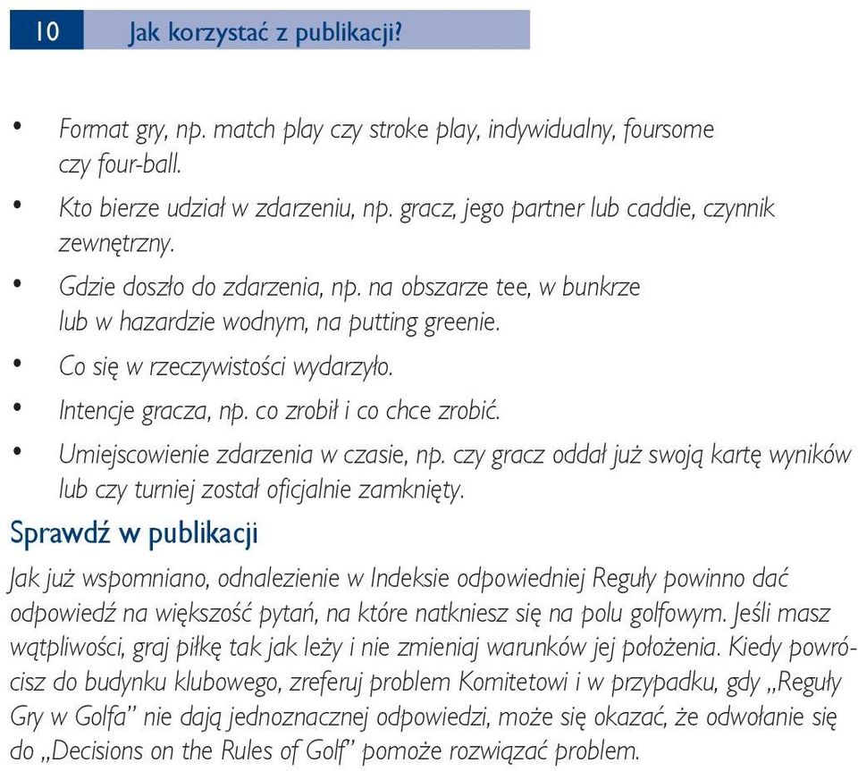 Umiejscowienie zdarzenia w czasie, np. czy gracz oddał już swoją kartę wyników lub czy turniej został oficjalnie zamknięty.