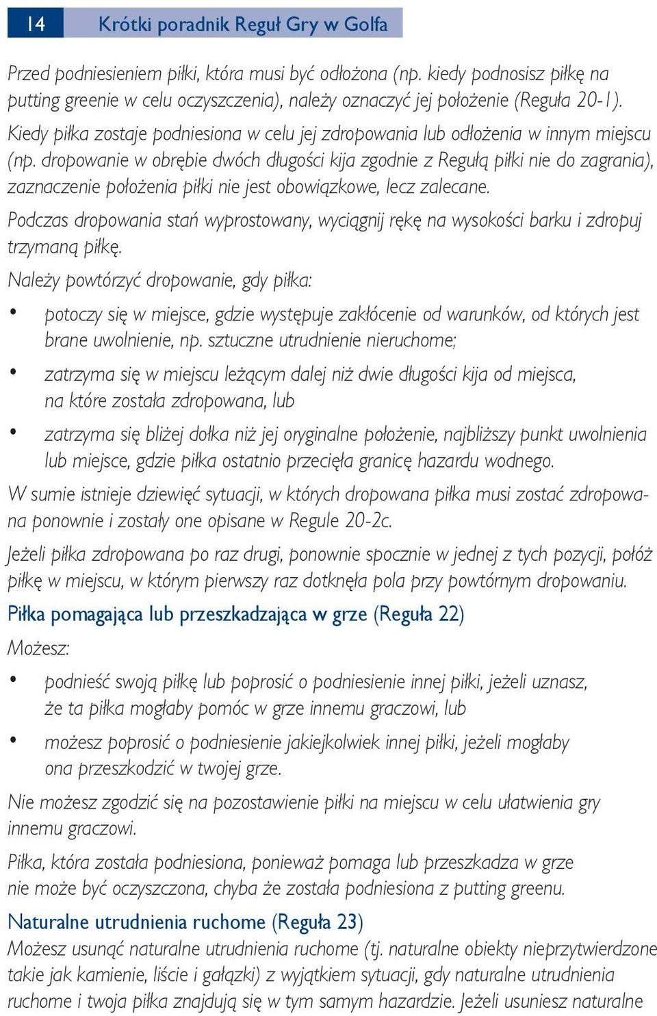 dropowanie w obrębie dwóch długości kija zgodnie z Regułą piłki nie do zagrania), zaznaczenie położenia piłki nie jest obowiązkowe, lecz zalecane.