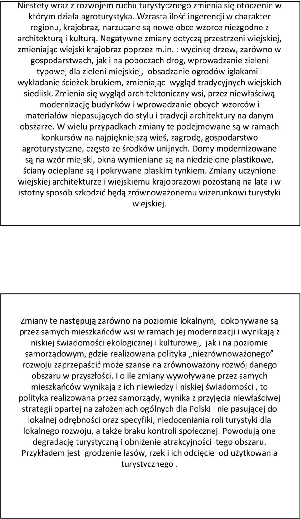 Negatywne zmiany dotycząprzestrzeni wiejskiej, zmieniając wiejski krajobraz poprzez m.in.