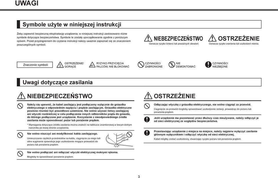 NIEBEZPIECZEŃSTWO Oznacza ryzyko śmierci lub poważnych obrażeń. OSTRZEŻENIE Oznacza ryzyko zranienia lub uszkodzeń mienia. Znaczenie symboli OSTRZEŻENIE!