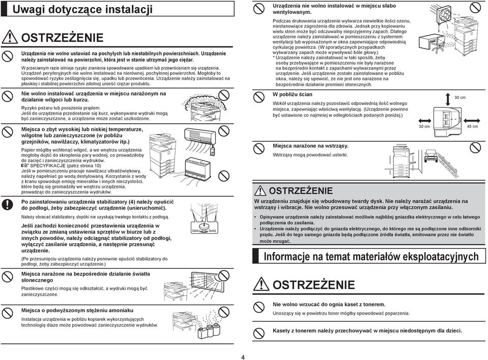 Urządzeń peryferyjnych nie wolno instalować na nierównej, pochylonej powierzchni. Mogłoby to spowodować ryzyko ześlizgnięcia się, upadku lub przewrócenia.