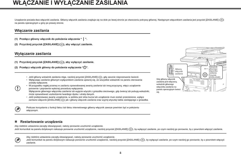 (2) Przyciśnij przycisk [ZASILANIE] ( ), aby włączyć zasilanie. Wyłączanie zasilania (1) Przyciśnij przycisk [ZASILANIE] ( ), aby wyłączyć zasilanie.