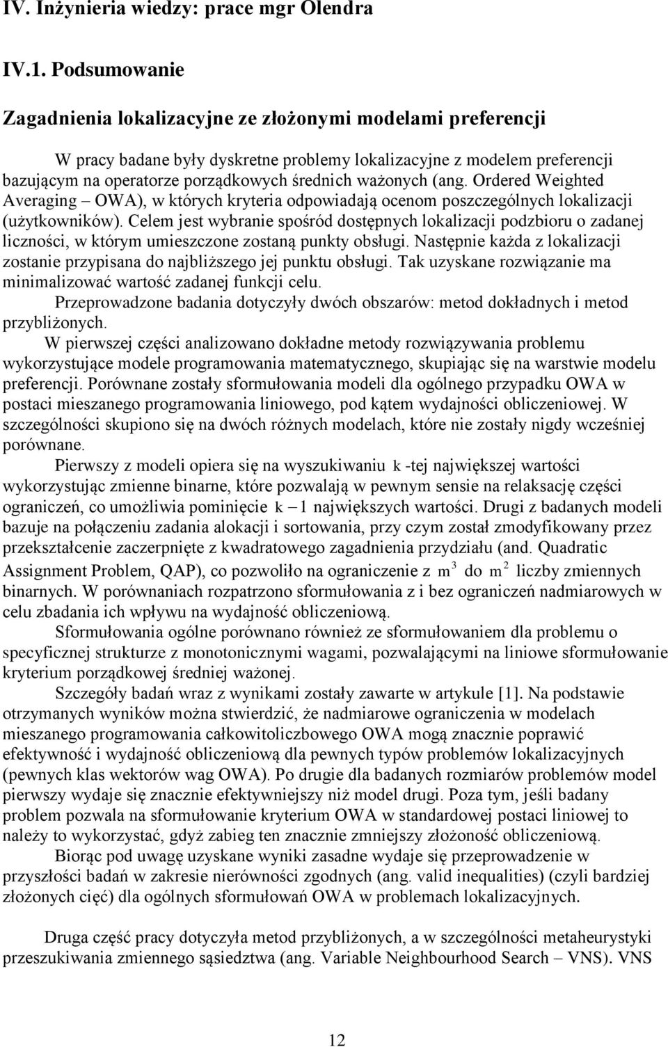 ważonych (ang. Ordered Weighted Averaging OWA), w których kryteria odpowiadają ocenom poszczególnych lokalizacji (użytkowników).