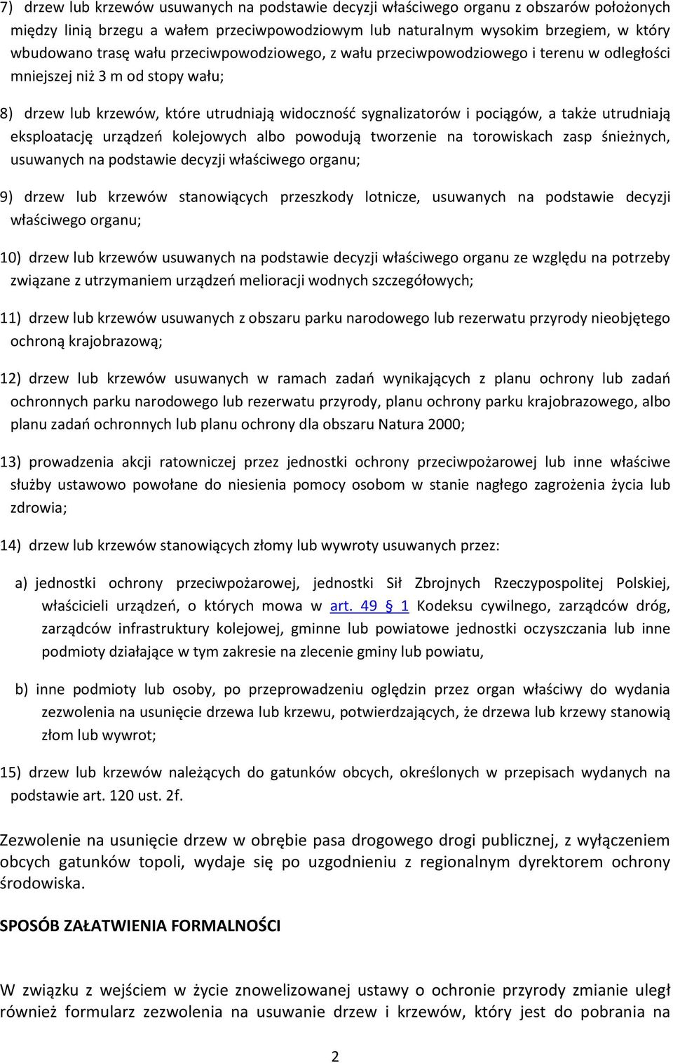 utrudniają eksploatację urządzeń kolejowych albo powodują tworzenie na torowiskach zasp śnieżnych, usuwanych na podstawie decyzji właściwego organu; 9) drzew lub krzewów stanowiących przeszkody