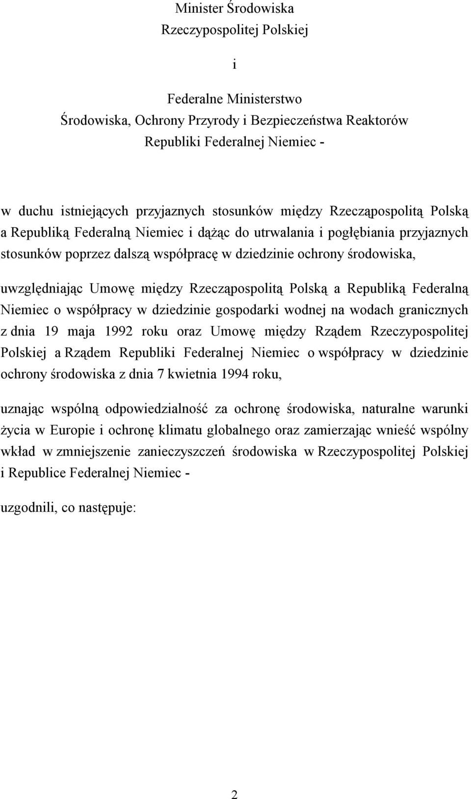 uwzględniając Umowę między Rzecząpospolitą Polską a Republiką Federalną Niemiec o współpracy w dziedzinie gospodarki wodnej na wodach granicznych z dnia 19 maja 1992 roku oraz Umowę między Rządem