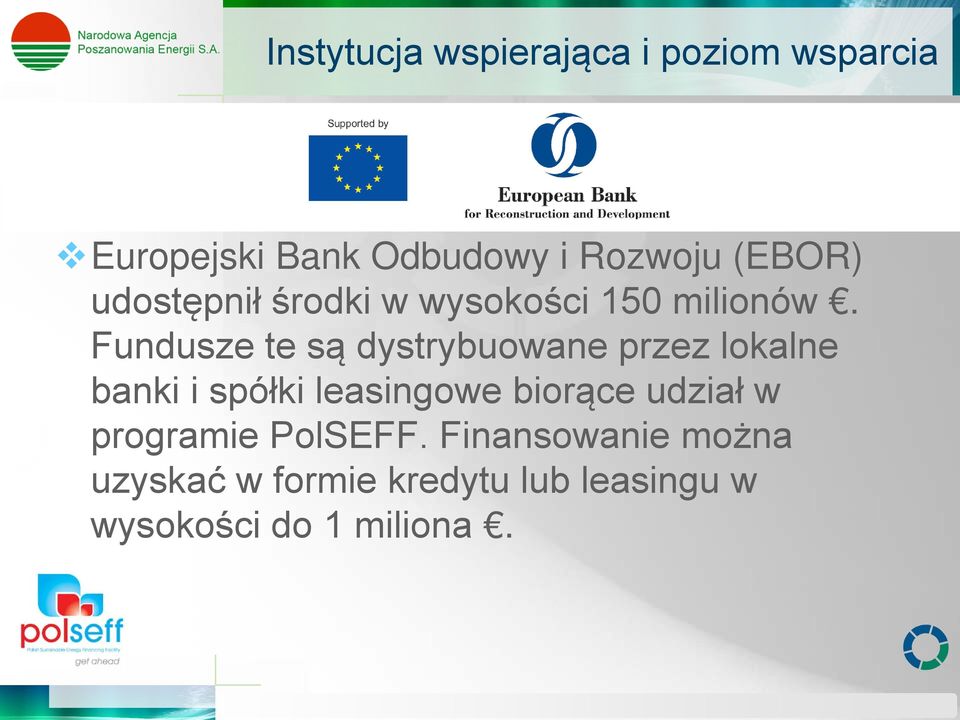 Fundusze te są dystrybuowane przez lokalne banki i spółki leasingowe biorące