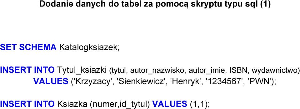autor_imie, ISBN, wydawnictwo) VALUES ('Krzyzacy', 'Sienkiewicz',
