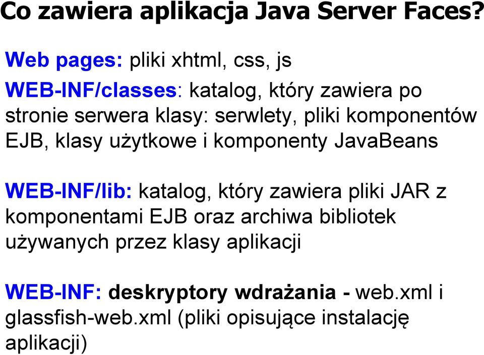 serwlety, pliki komponentów EJB, klasy użytkowe i komponenty JavaBeans WEB-INF/lib: katalog, który zawiera