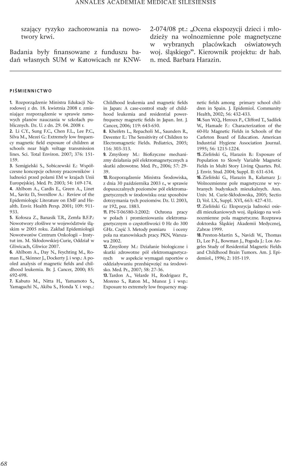 Rozporządzenie Ministra Edukacji Narodowej z dn. 18. kwietnia 2008 r. zmieniające rozporządzenie w sprawie ramowych planów nauczania w szkołach publicznych. Dz. U. z dn. 29. 04. 2008 r. 2. Li C.Y.