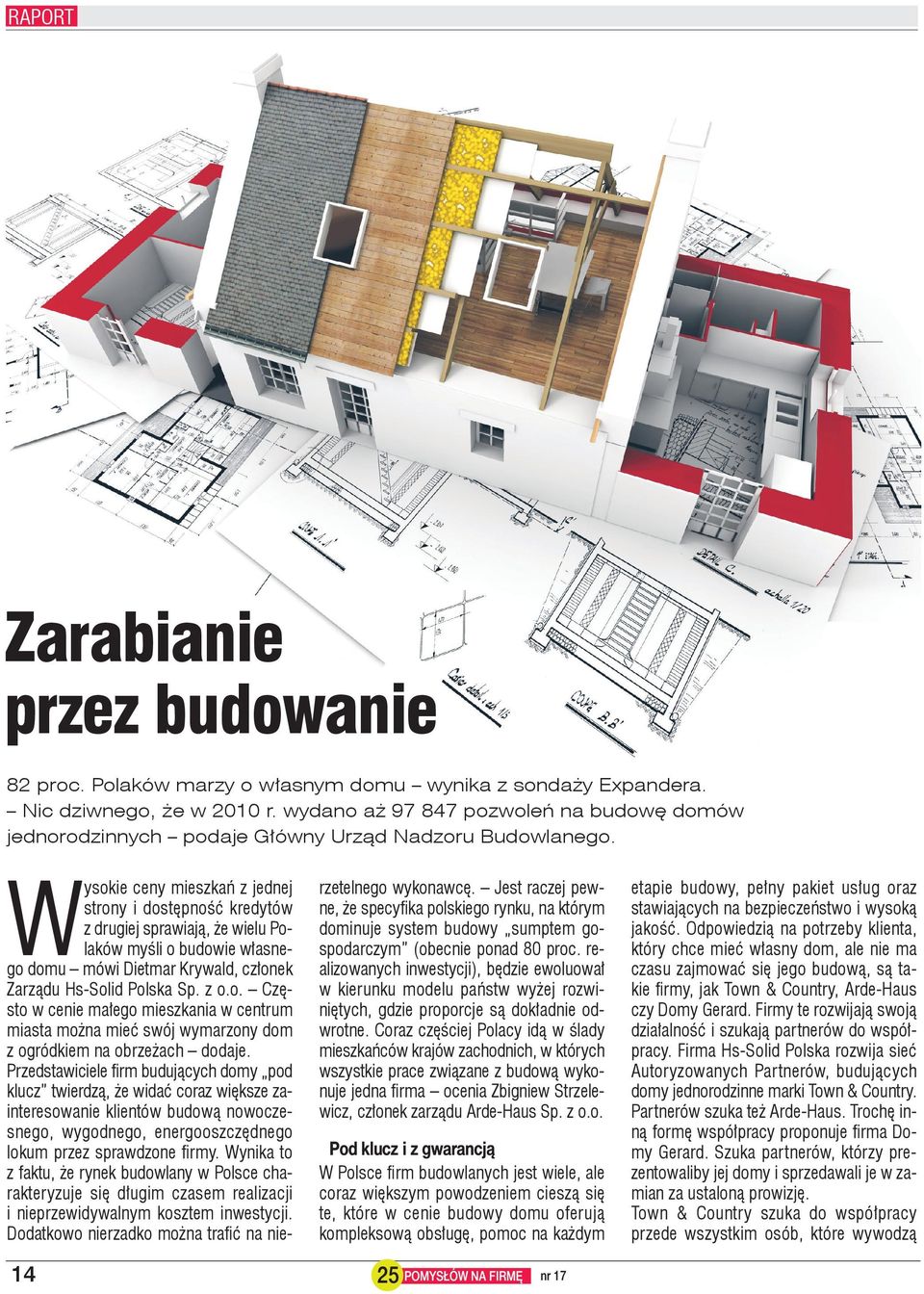 W ysokie ceny mieszkań z jednej strony i dostępność kredytów z drugiej sprawiają, że wielu Polaków myśli o budowie własnego domu mówi Dietmar Krywald, członek Zarządu Hs-Solid Polska Sp. z o.o. Często w cenie małego mieszkania w centrum miasta można mieć swój wymarzony dom z ogródkiem na obrzeżach dodaje.