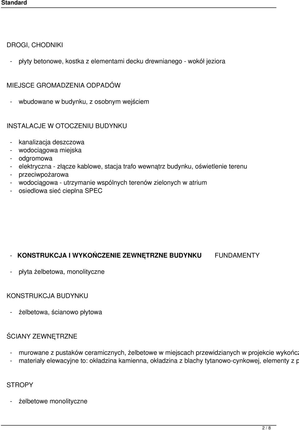 terenów zielonych w atrium - osiedlowa sieć cieplna SPEC - KONSTRUKCJA I WYKOŃCZENIE ZEWNĘTRZNE BUDYNKU FUNDAMENTY - płyta żelbetowa, monolityczne KONSTRUKCJA BUDYNKU - żelbetowa, ścianowo płytowa