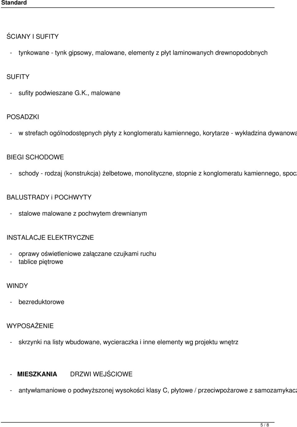 stopnie z konglomeratu kamiennego, spocz BALUSTRADY i POCHWYTY - stalowe malowane z pochwytem drewnianym INSTALACJE ELEKTRYCZNE - oprawy oświetleniowe załączane czujkami ruchu - tablice