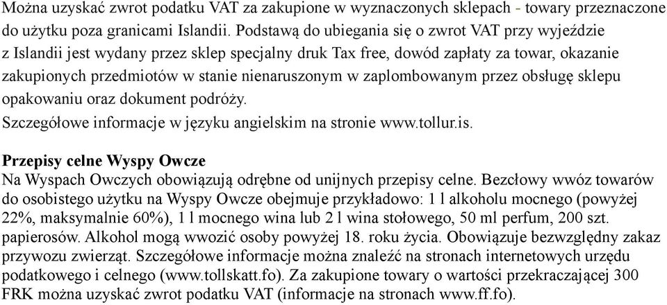 zaplombowanym przez obsługę sklepu opakowaniu oraz dokument podróży. Szczegółowe informacje w języku angielskim na stronie www.tollur.is.