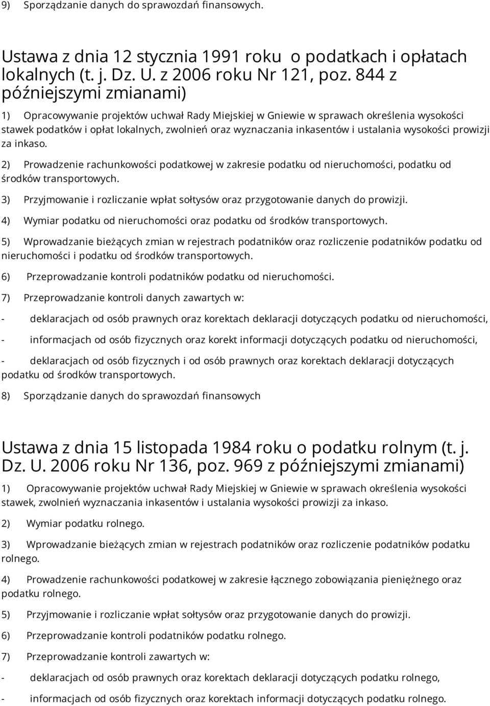 2) Prowadzenie rachunkowości podatkowej w zakresie podatku od nieruchomości, podatku od środków transportowych. 3) Przyjmowanie i rozliczanie wpłat sołtysów oraz przygotowanie danych do prowizji.